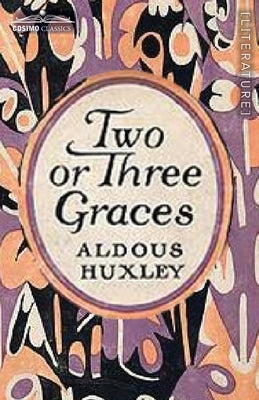 Two or Three Graces: and Other Stories by Huxley, Aldous