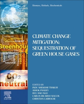 Biomass, Biofuels, Biochemicals: Climate Change Mitigation: Sequestration of Green House Gases by Thakur, Indu Shekhar