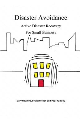 Disaster Avoidance: Active Disaster Recovery for Small Business by Hawkins, Gary