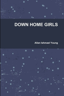 Down Home Girls by Young, Allan Ishmael