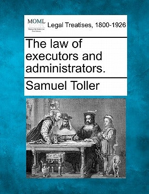 The law of executors and administrators. by Toller, Samuel