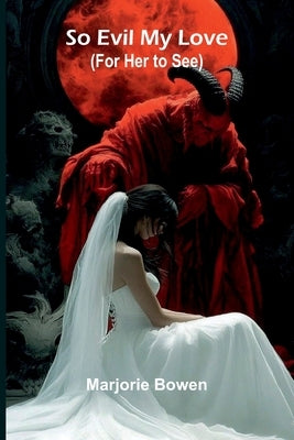 So Evil My Love (For Her To See) by Bowen, Marjorie