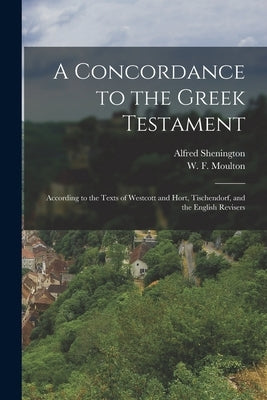A Concordance to the Greek Testament: According to the Texts of Westcott and Hort, Tischendorf, and the English Revisers by Moulton, W. F. (William Fiddian) 183