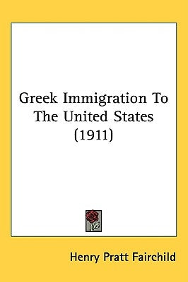 Greek Immigration To The United States (1911) by Fairchild, Henry Pratt