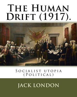 The Human Drift (1917). By: Jack London: Socialist utopia (Political) by London, Jack