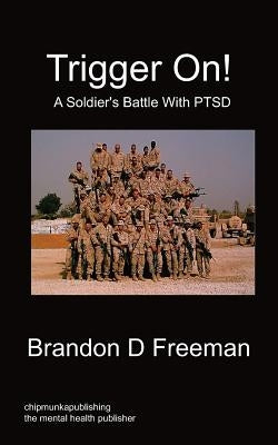 Trigger On! - A Soldier's Battle with Ptsd by Freeman, Brandon D.