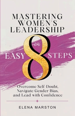 Mastering Women's Leadership in Easy 8 Steps by Marston, Elena