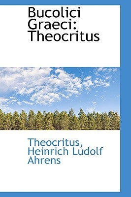 Bucolici Graeci: Theocritus by Heinrich Ludolf Ahrens, Theocritus