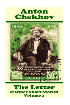 Anton Chekhov - The Letter & Other Short Stories (Volume 2): Short story compilations from arguably the greatest short story writer ever. by Chekhov, Anton