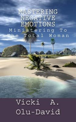 Mastering Negative Emotions by Olu-David, Vicki