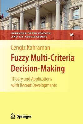 Fuzzy Multi-Criteria Decision Making: Theory and Applications with Recent Developments by Kahraman, Cengiz