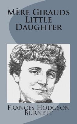 Mère Girauds Little Daughter by Burnett, Frances Hodgson