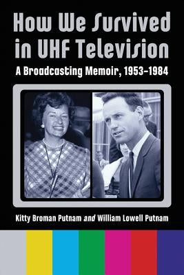 How We Survived in UHF Television by Putnam, Kitty Broman