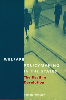 Welfare Policymaking in the States: The Devil in Devolution by Winston, Pamela