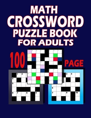 100 Page Math Crossword Puzzle Book For Adults: This Book Can Make Your Brain Sharper by Philips, Adam