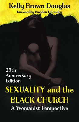 Sexuality and the Black Church: A Womanist Perspective 25th Anniversary Edition by Douglas, Kelly Brown
