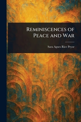 Reminiscences of Peace and War by Pryor, Sara Agnes Rice