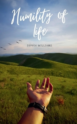 Humility of Life by Williams, Sophia