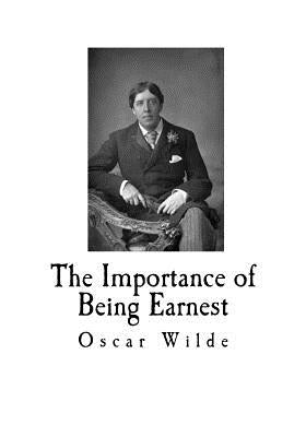 The Importance of Being Earnest: A Trivial Comedy for Serious People by Wilde, Oscar