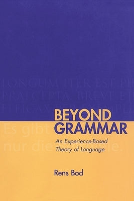 Beyond Grammar: An Experience-Based Theory of Language by Bod, Rens