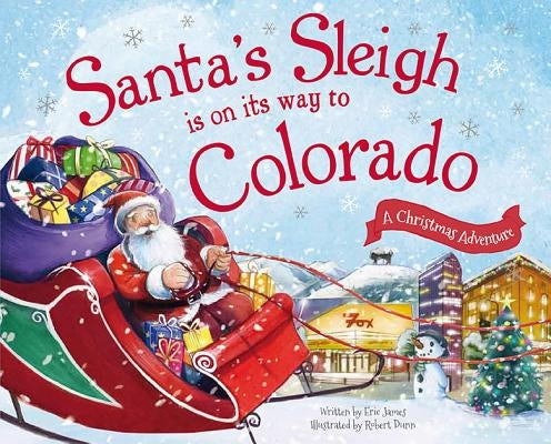 Santa's Sleigh Is on Its Way to Colorado: A Christmas Adventure by James, Eric