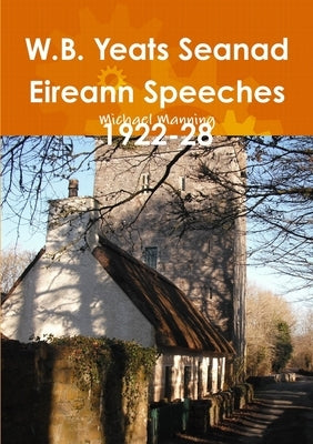 W.B. Yeats Seanad Eireann Speeches 1922-28 by Manning, Michael