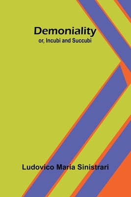 Demoniality; Or, Incubi And Succubi by Maria Sinistrari, Ludovico
