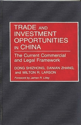 Trade and Investment Opportunities in China: The Current Commercial and Legal Framework by Dong, Shizhong
