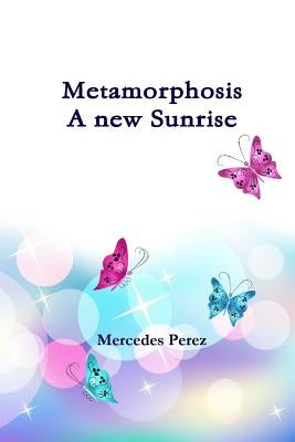 Metamorphosis, a new sunrise by Perez, Mercedes