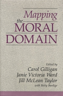 Mapping the Moral Domain: A Contribution of Women's Thinking to Psychological Theory and Education by Gilligan, Carol