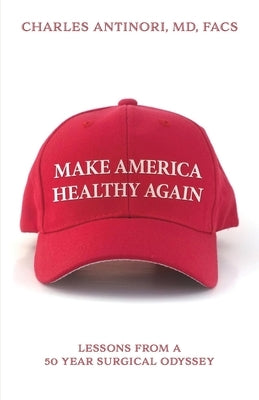 Make America Healthy Again by Antinori, Charles Facs