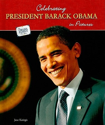 Celebrating President Barack Obama in Pictures by Katirgis, Jane