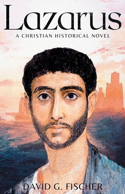Lazarus: A Christian Historical Novel by Fischer, David G.