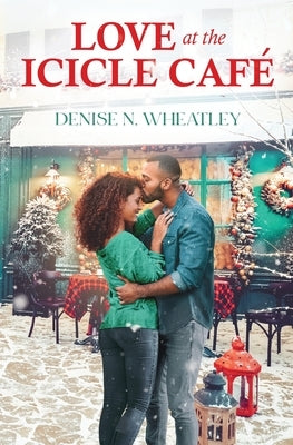 Love at the Icicle Café by Wheatley, Denise N.
