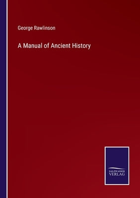 A Manual of Ancient History by Rawlinson, George