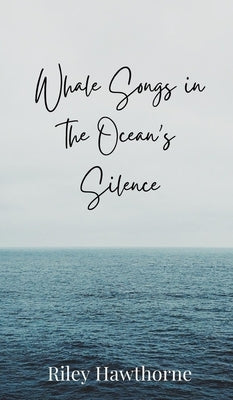 Whale Songs in the Ocean's Silence by Hawthorne, Riley