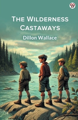 The Wilderness Castaways by Wallace, Dillon