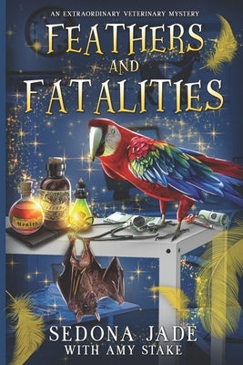 Feathers and Fatalities by Stake, Amy