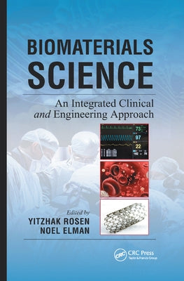 Biomaterials Science: An Integrated Clinical and Engineering Approach by Rosen, Yitzhak