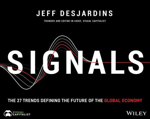 Signals: The 27 Trends Defining the Future of the Global Economy by Desjardins, Jeff