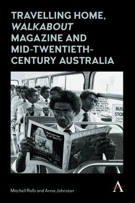 Travelling Home, 'Walkabout Magazine' and Mid-Twentieth-Century Australia by Rolls, Mitchell