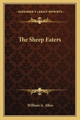 The Sheep Eaters by Allen, William A.