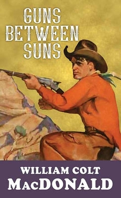 Guns Between Suns by MacDonald, William Colt