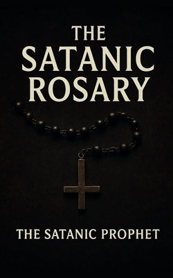 The Satanic Rosary by Prophet, The Satanic