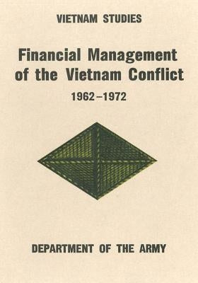 Financial Management of the Vietnam Conflict, 1962-1972 by Taylor, Major General Leonard B.