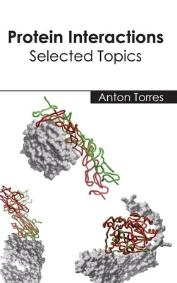 Protein Interactions: Selected Topics by Torres, Anton