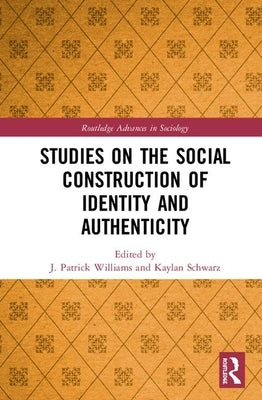 Studies on the Social Construction of Identity and Authenticity by Williams, J. Patrick
