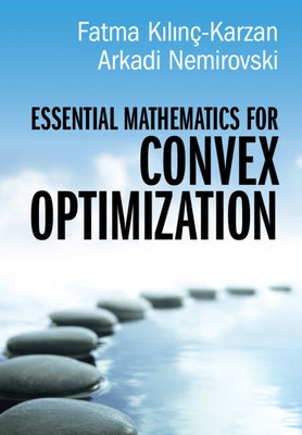 Essential Mathematics for Convex Optimization by Kılınç-Karzan, Fatma