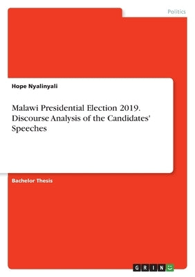 Malawi Presidential Election 2019. Discourse Analysis of the Candidates' Speeches by Nyalinyali, Hope