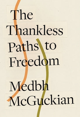The Thankless Paths to Freedom by McGuckian, Medbh